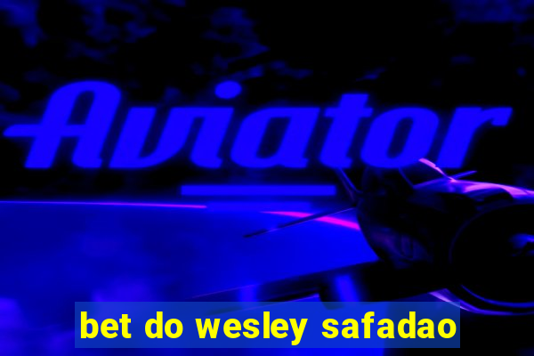 bet do wesley safadao